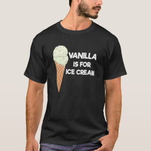 Vanilla Is For Ice Cream Summer Ice Cream T-Shirt