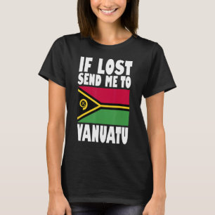 Vanuatu Flag Design  If lost send me to Vanuatu T-Shirt