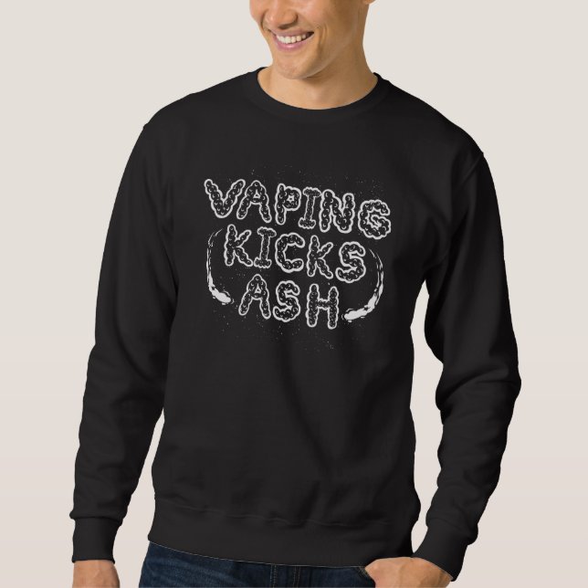 Vaping Kicks Ash Pro Vape Saying Sweatshirt (Front)