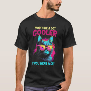 Vaporwave Vintage You'd Be A lot Cooler If You Wer T-Shirt