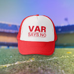 "VAR Says No" (Red Text) Football Trucker Hat<br><div class="desc">Love it or hate it,  VAR has split opinion since its introduction!  Show your support (or disdain) for the Video Assistant Referee with this funny 'VAR Says No" hat!

With red text (other colours available)</div>
