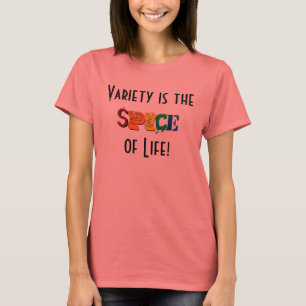 Variety is the Spice of Life! T-Shirt