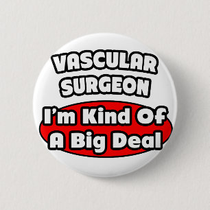 Vascular Surgeon...Big Deal 6 Cm Round Badge