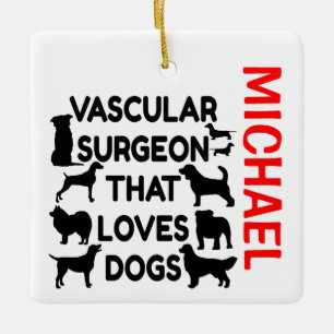 Vascular Surgeon Loves Dogs CUSTOM Ceramic Ornament