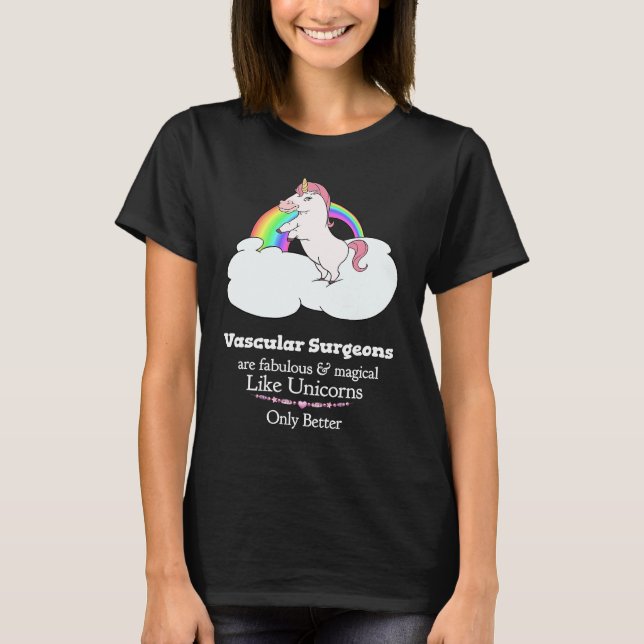 Vascular Surgeons Are Magical Like Unicorns T-Shirt (Front)