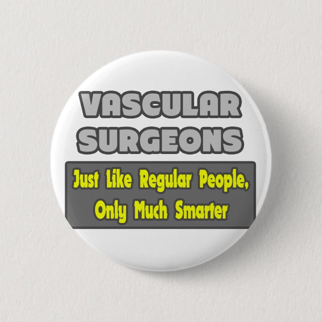 Vascular Surgeons ... Smarter 6 Cm Round Badge (Front)