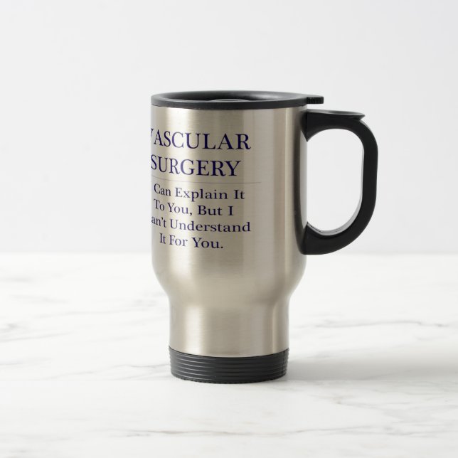 Vascular Surgery .. Explain Not Understand Travel Mug (Right)