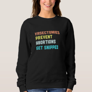Vasectomies Prevent Abortion Feminist Pro Choice W Sweatshirt