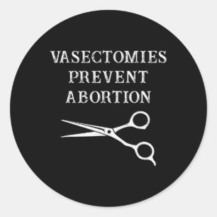 Vasectomies Prevent Abortion Feminist Roe V Wade Classic Round Sticker