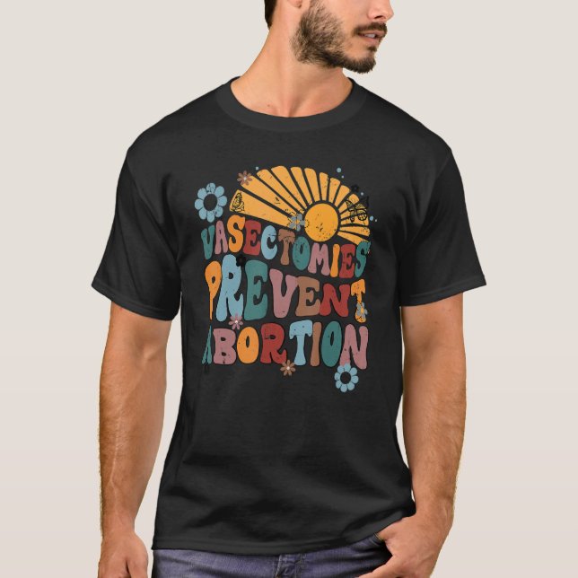 Vasectomies Prevent Abortion My Body My Choice Ret T-Shirt (Front)