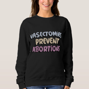 Vasectomies Prevent Abortion Pro Choice Women's Ri Sweatshirt