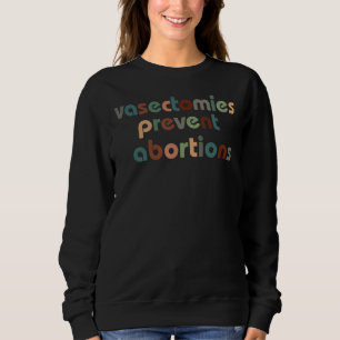 Vasectomies Prevent Abortion Pro Choice Womens Rig Sweatshirt