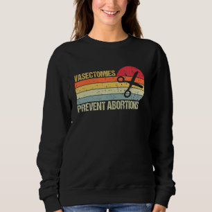 Vasectomies Prevent Abortion Pro Choice Womens Rig Sweatshirt