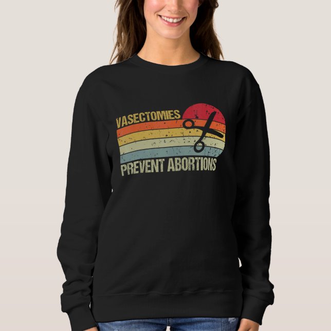 Vasectomies Prevent Abortion Pro Choice Womens Rig Sweatshirt (Front)