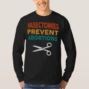 Vasectomies Prevent Abortion Pro Choice Womens Rig T-Shirt
