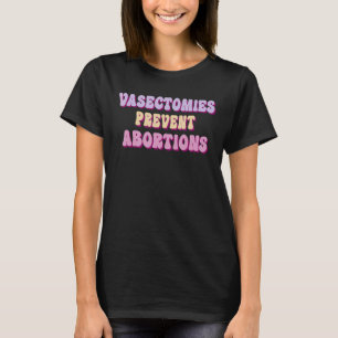 Vasectomies Prevent Abortions 5 T-Shirt