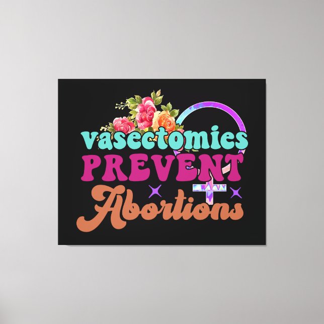 Vasectomies Prevent Abortions Canvas Print (Front)