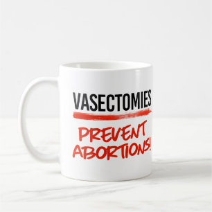 Vasectomies prevent abortions coffee mug