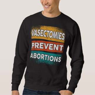 Vasectomies Prevent Abortions Pro Choice Womens Ri Sweatshirt
