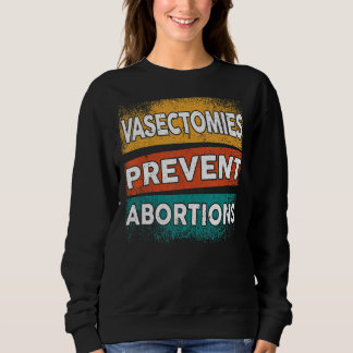 Vasectomies Prevent Abortions Pro Choice Womens Ri Sweatshirt
