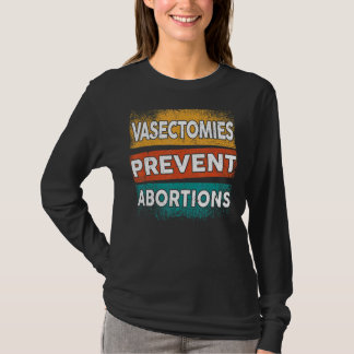 Vasectomies Prevent Abortions Pro Choice Womens Ri T-Shirt
