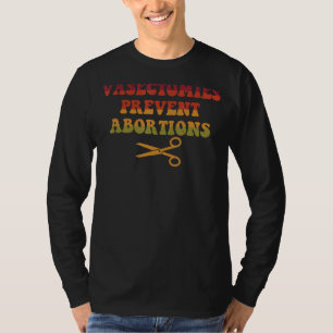 Vasectomies Prevent Abortions Retro Vintage For Wo T-Shirt