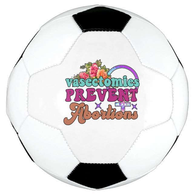 Vasectomies Prevent Abortions Soccer Ball (Front)