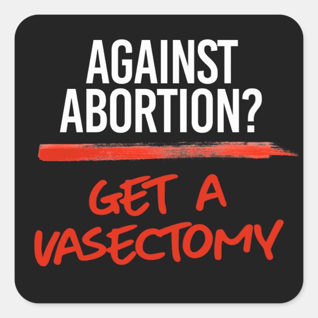 Vasectomies prevent abortions square sticker (Front)