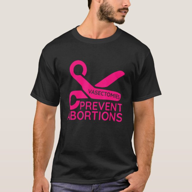Vasectomies Prevent Abortions T-Shirt (Front)