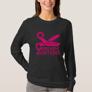 Vasectomies Prevent Abortions T-Shirt