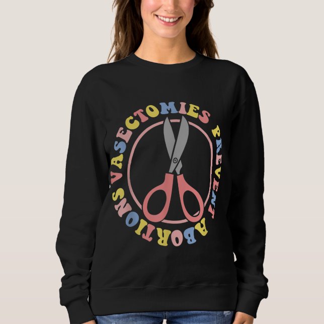 Vasectomies Prevent Abortions Women's Pro Choice F Sweatshirt (Front)