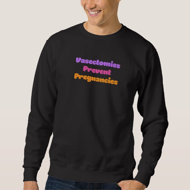 Vasectomies Prevent Pregnancies Pro Choice Womens  Sweatshirt (Front)