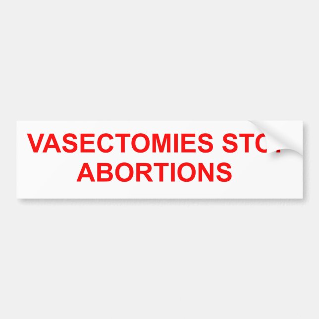 Vasectomies stop Abortions. Bumper Sticker (Front)