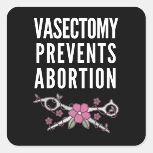 Vasectomy Prevents Abortion Square Sticker