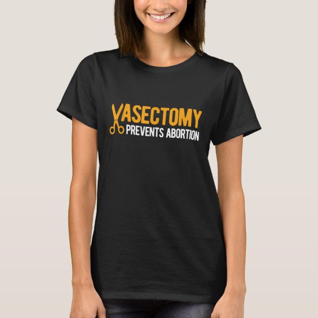 Vasectomy Prevents Abortion T-Shirt (Front)