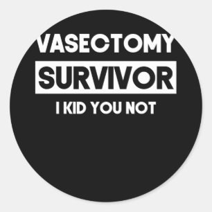 Vasectomy Survivor I Kid You Not Vasectomy Surgery Classic Round Sticker