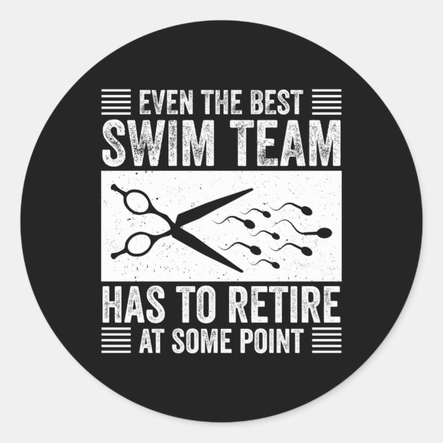Vasectomy The Best Swim Team Has To Retire At Some Classic Round Sticker (Front)