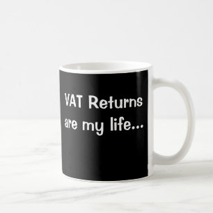 VAT Returns Are My Life Motivational VAT Saying Coffee Mug