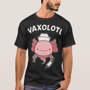VAXOLOTL Funny Axolotl Lover Vaccination Nurse Vax T-Shirt