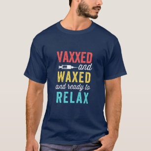 Vaxxed Waxed and ready to Relax T-Shirt