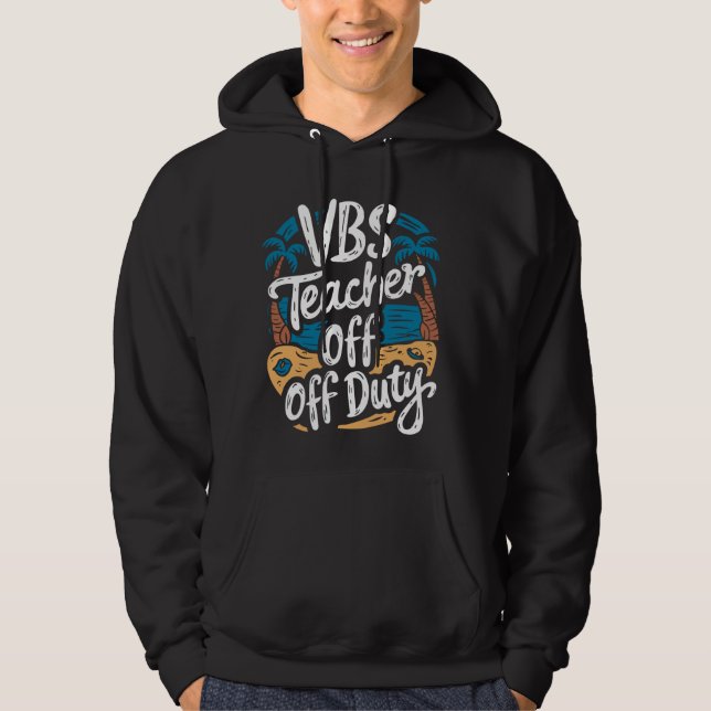 VBS Teacher Off Duty Sunday School Vacation Bible  Hoodie (Front)