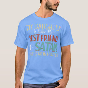 Vcb 0019 My Daughter Is Either My Best Friend Or S T-Shirt