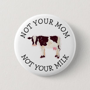 Vegan Activist   Not Your Milk Not Your Mom 6 Cm Round Badge