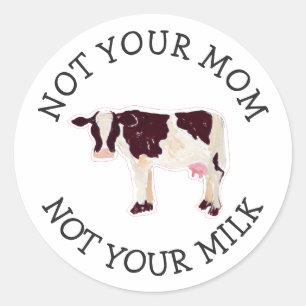 Vegan Activist   Not Your Milk Not Your Mum Classic Round Sticker