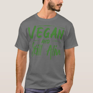 Vegan And Still Alive Vegetarian Life T-Shirt