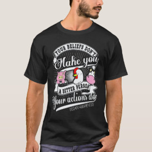 Vegan awareness Your Beliefs Dont Make You A Bette T-Shirt