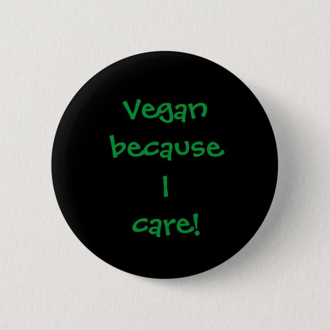 Vegan because I care! 6 Cm Round Badge (Front)
