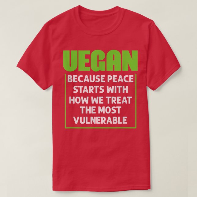 Vegan Because Peace Starts With How We Treat Vegan T-Shirt (Design Front)