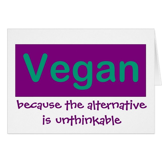 Vegan...Because the alternative is unthinkable (Front Horizontal)