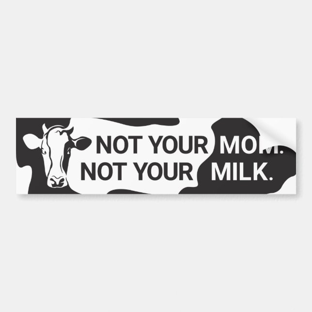 Vegan Bumper Sticker (Not Your Mum, Not Your Milk) (Front)